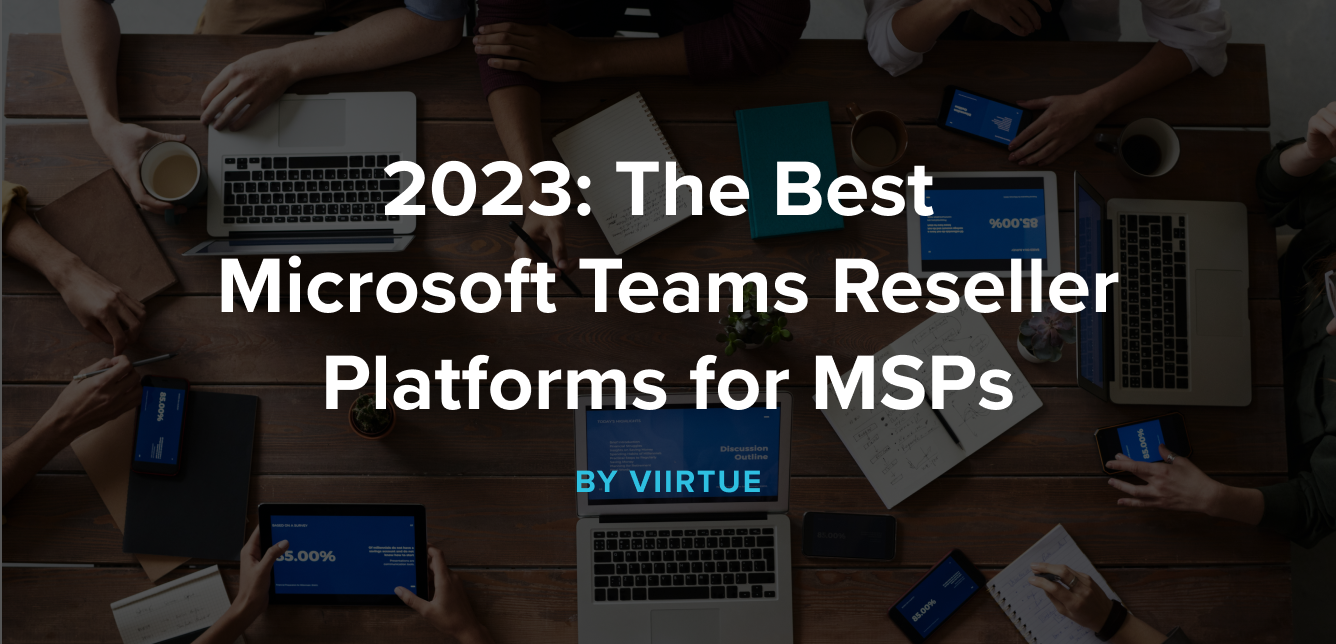 2023 The Best Microsoft Teams Reseller Platforms for MSPs