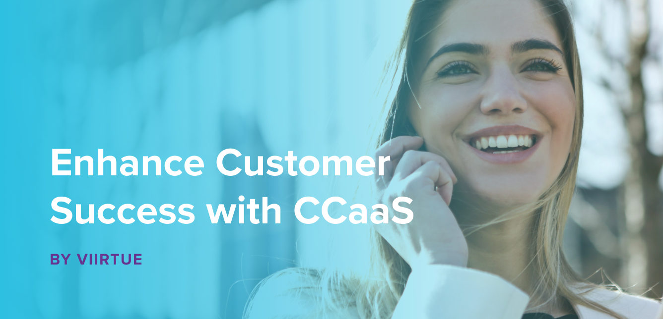 Enhance Customer Success with CCaaS