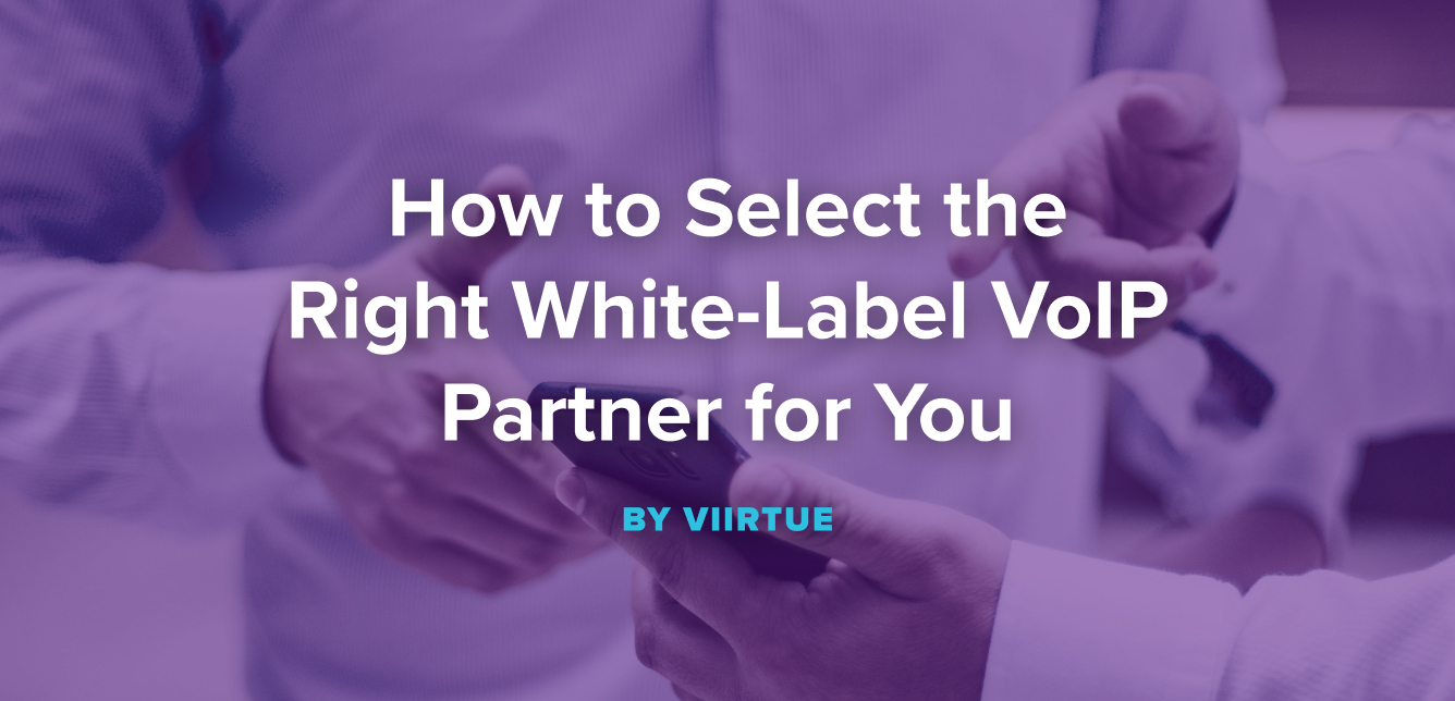 How to select the right White-label VoIP partner for you