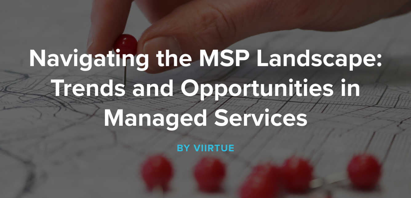 Navigating the MSP Landscape_ Trends and Opportunities in Managed Services