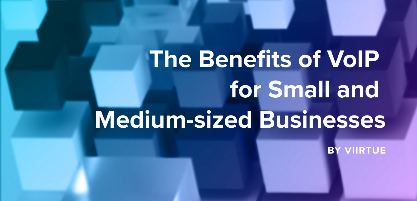 The Benefits of VoIP for Small and Medium-sized Businesses